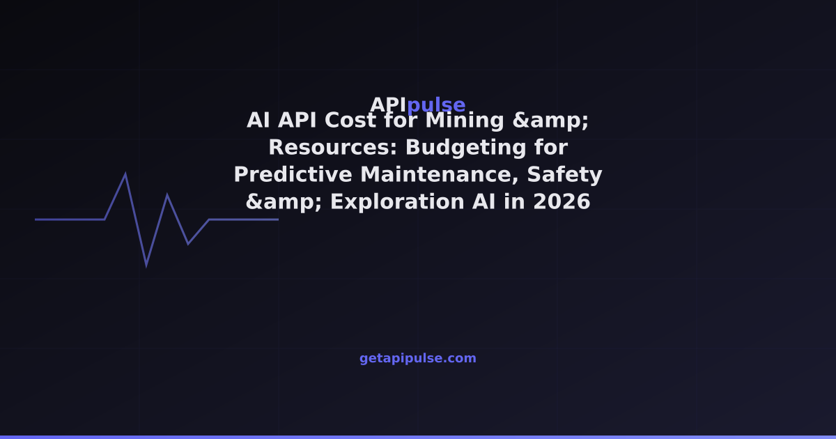 AI API Cost for Mining & Resources: Budgeting for Predictive ...