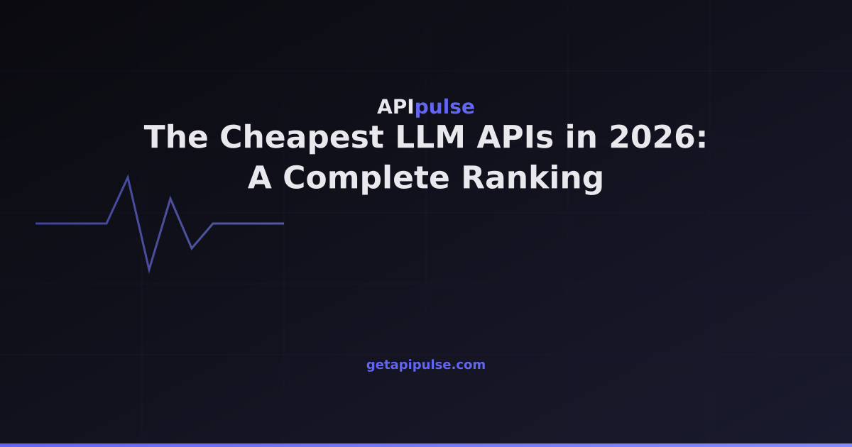 Llm Company Valuation Ranking The Cheapest LLM APIs in 2026: A Complete Ranking — APIpulse