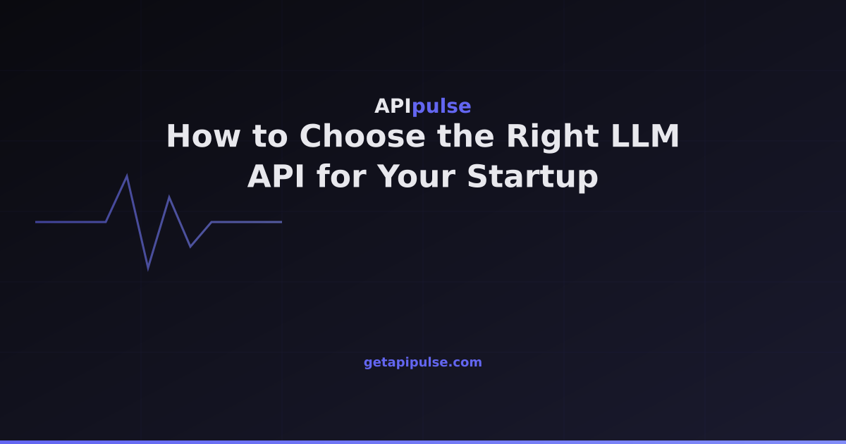 How to Choose the Right LLM API for Your Startup — APIpulse