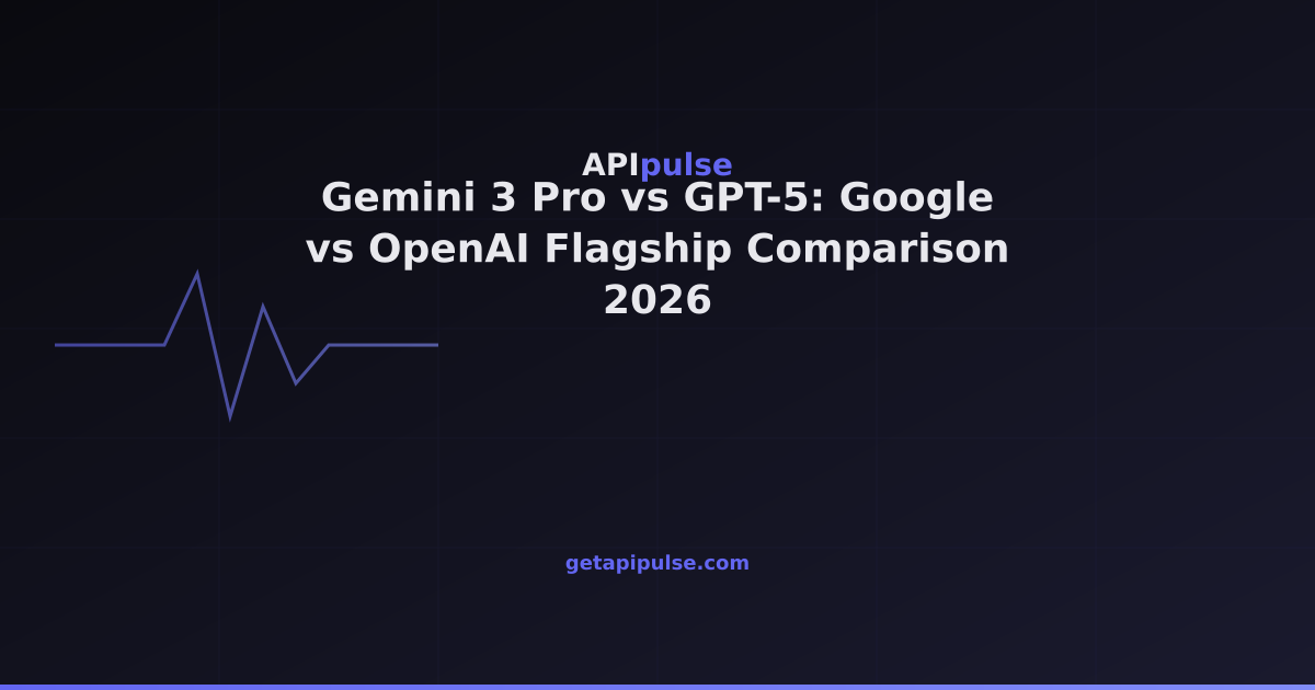 Gemini 3 Pro vs GPT-5: Google vs OpenAI Flagship Comparison 2026 — APIpulse