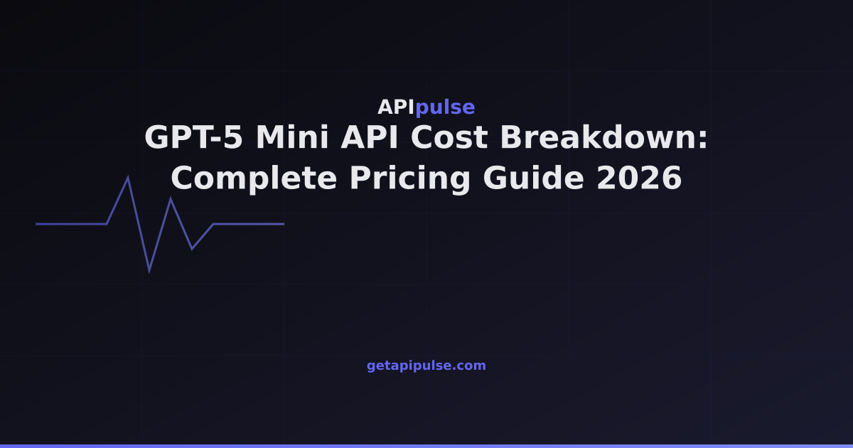 GPT-5 Mini API Cost Breakdown: Complete Pricing Guide 2026 — APIpulse